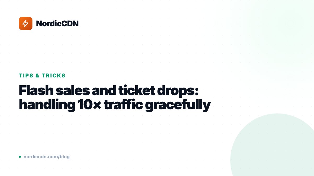 Flash sales and ticket drops: handling 10× traffic gracefully