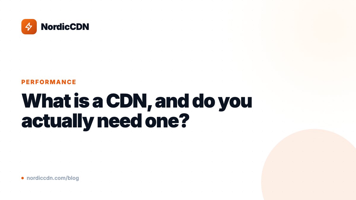 What is a CDN, and do you actually need one?